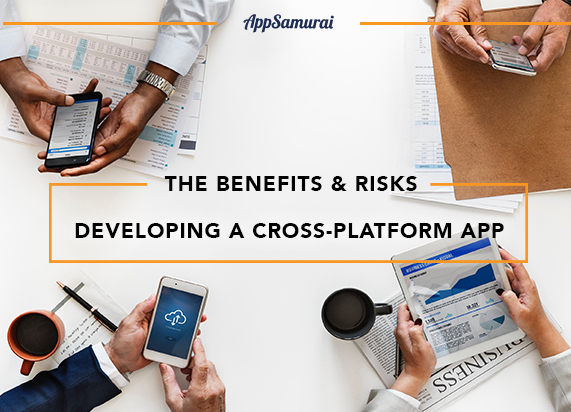 The Benefits And Risks Of Developing A Cross-Platform App -