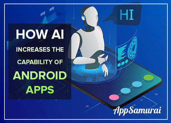 How Artificial Intelligence Increases The Capability Of Android Apps -